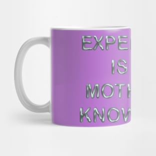 Experience is the mother of knowledge Mug